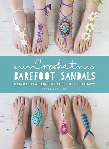 Crochet Barefoot Sandals: 8 Crochet Patterns to Make Your Feet Happy von David & Charles